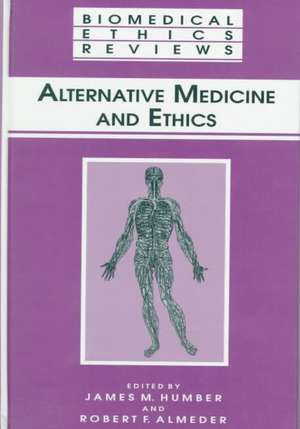 Alternative Medicine and Ethics de James M. Humber