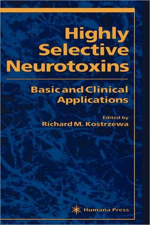 Highly Selective Neurotoxins: Basic and Clinical Applications de Richard Kostrzewa