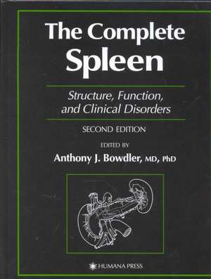 The Complete Spleen: Structure, Function, and Clinical Disorders de Anthony J. Bowdler