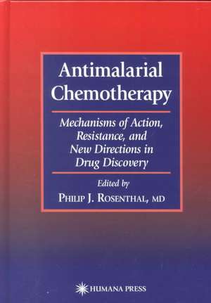 Antimalarial Chemotherapy: Mechanisms of Action, Resistance, and New Directions in Drug Discovery de Philip J. Rosenthal