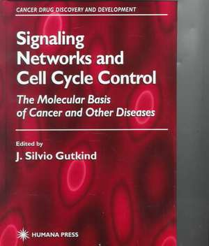 Signaling Networks and Cell Cycle Control: The Molecular Basis of Cancer and Other Diseases de J. Silvio Gutkind