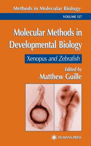 Molecular Methods in Developmental Biology: Xenopus and Zebrafish de Matt Guille