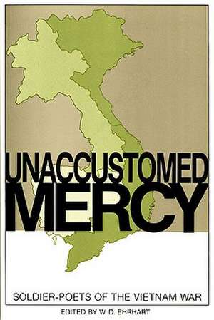 Unaccustomed Mercy: Soldier-Poets of the Vietnam War de W. D. Ehrhart