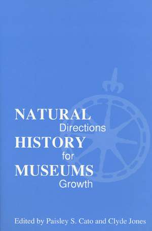 Natural History Museums: Directions for Growth de Paisley S. Cato