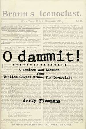 O Dammit!: A Lexicon and a Lecture from William Cowper Brann, the Iconoclast de Jerry Flemmons