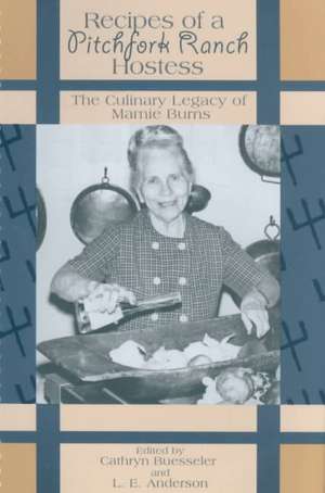 Recipes of a Pitchfork Ranch Hostess: The Culinary Legacy of Mamie Burns de Cathryn Buesseler