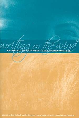 Writing on the Wind: An Anthology of West Texas Women Writers de Lou Halsell Rodenberger