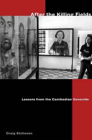 After the Killing Fields: Lessons from the Cambodian Genocide de Craig Etcheson