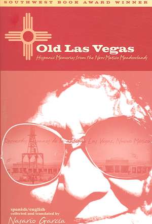 Old Las Vegas: Hispanic Memories from the New Mexico Meadowlands de Nasario García