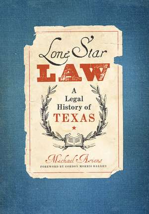 Lone Star Law: A Legal History of Texas de Michael Ariens