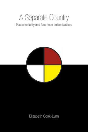 A Separate Country: Postcoloniality and American Indian Nations de Elizabeth Cook-Lynn