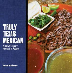 Truly Texas Mexican: A Native Culinary Heritage in Recipes de Adán Medrano