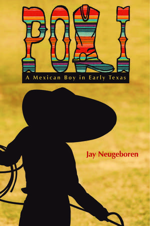 Poli: A Mexican Boy in Early Texas de Jay Neugeboren