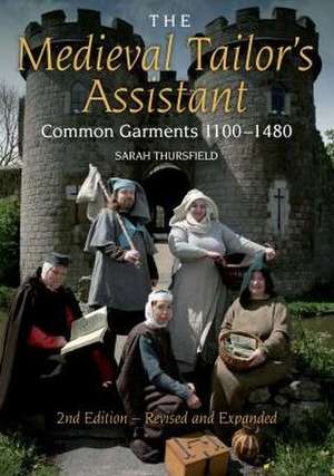 The Medieval Tailor's Assistant: Common Garments 1100-1480 de Sarah Thursfield