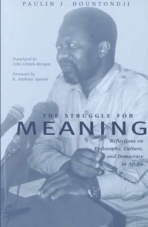 The Struggle For Meaning: Reflections on Philosophy, Culture, and Democracy in Africa de Paulin J. Hountondji