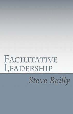 Facilitative Leadership de Steve Reilly