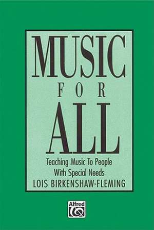 Music for All: Teaching Music to People with Special Needs de Lois Birkenshaw-Fleming