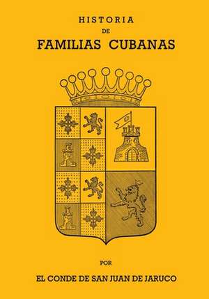 HISTORIA DE FAMILIAS CUBANAS VII de Conde de San Juan de Jaruco