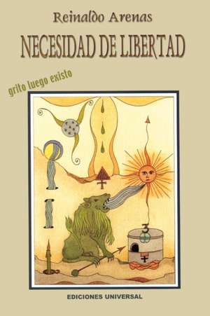NECESIDAD DE LIBERTAD. Grito luego existo de Reinaldo Arenas