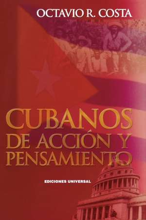 CUBANOS DE ACC IÓN Y PENSAMIENTO de Octavio R Costa