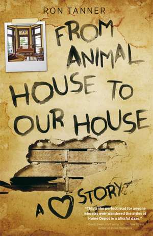 From Animal House to Our House: A Love Story de Ron Tanner