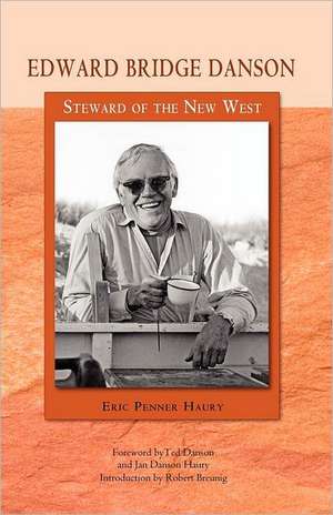 Edward Bridge Danson: Steward of the New West de Eric Penner Haury