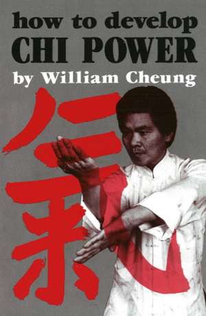 How to Develop Chi Power de William Cheung