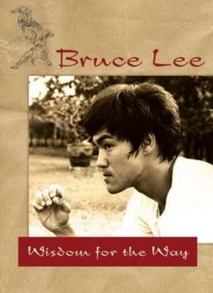 Bruce Lee -- Wisdom for the Way de Bruce Lee