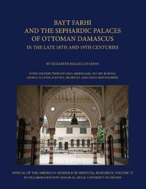 Bayt Farhi and the Sephardic Palaces of Ottoman Damascus in the Late 18th and 19th Centuries de Elizabeth Macaulay-Lewis