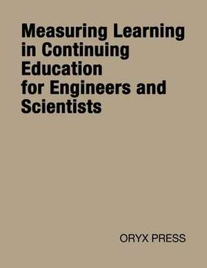 Measuring Learning in Continuing Education for Engineers and Scientists de Henry P. Cole