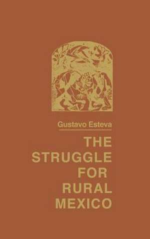 The Struggle for Rural Mexico de Gustavo Esteva