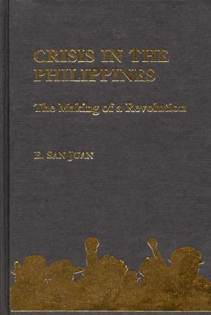 Crisis in the Philippines: The Making of a Revolution de Jr. San Juan, Epifanio