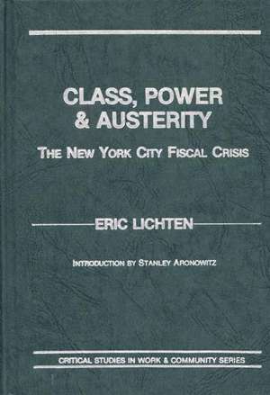 Class, Power and Austerity: The New York City Fiscal Crisis de Eric Lichten