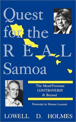 Quest for the Real Samoa: The Mead/Freeman Controversy and Beyond de Lowell D. Holmes