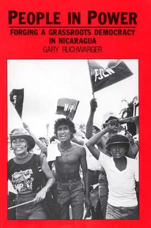 People in Power: Forging a Grassroots Democracy in Nicaragua de Gary Ruchwarger