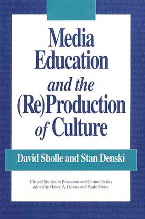 Media Education and the (Re)Production of Culture de Stan W. Denski