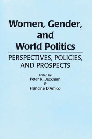 Women, Gender, and World Politics: Perspectives, Policies, and Prospects de Peter R. Beckman