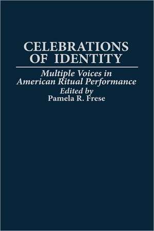 Celebrations of Identity: Multiple Voices in American Ritual Performance de Pamela R. Frese