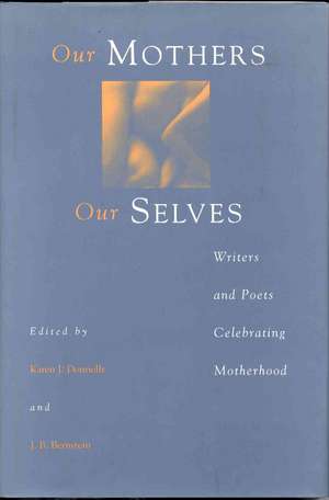 Our Mothers, Our Selves: Writers and Poets Celebrating Motherhood de J. B. Bernstein