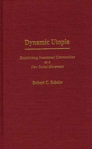 Dynamic Utopia: Establishing Intentional Communities as a New Social Movement de Robert C. Schehr