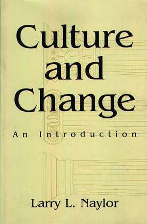 Culture and Change: An Introduction de Larry Naylor