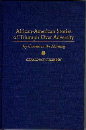 African-American Stories of Triumph Over Adversity: Joy Cometh in the Morning de Geraldine Coleman