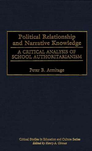 Political Relationship and Narrative Knowledge: A Critical Analysis of School Authoritarianism de Peter B. Armitage