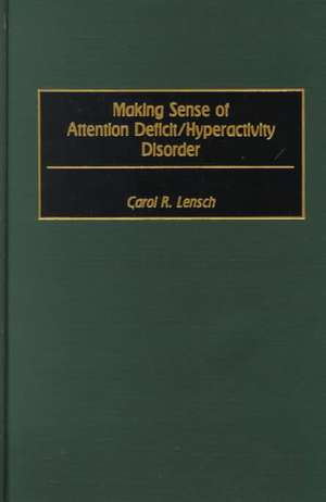 Making Sense of Attention Deficit/Hyperactivity Disorder de Carol Lensch