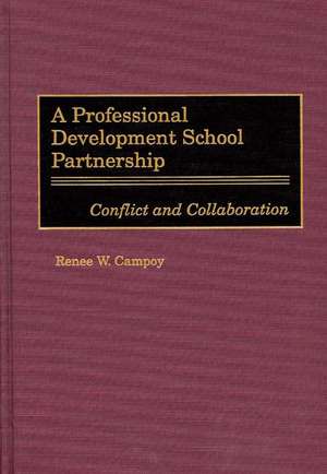 A Professional Development School Partnership: Conflict and Collaboration de Renee W. Campoy