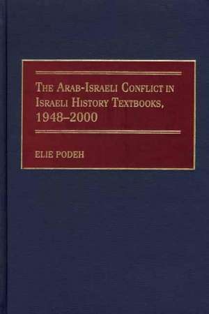 The Arab-Israeli Conflict in Israeli History Textbooks, 1948-2000 de Elie Podeh