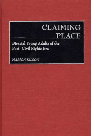 Claiming Place: Biracial Young Adults of the Post-Civil Rights Era de Marion Kilson