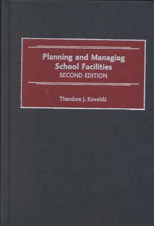 Planning and Managing School Facilities de Theodore Kowalski