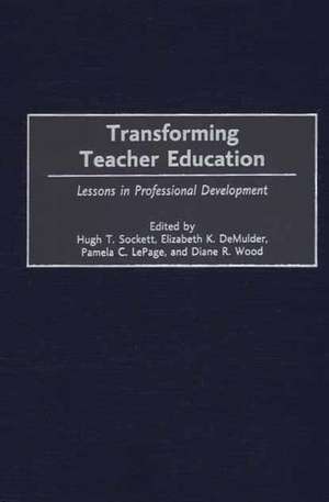 Transforming Teacher Education: Lessons in Professional Development de Hugh T. Sockett