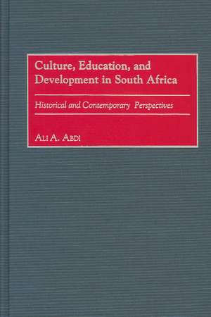 Culture, Education, and Development in South Africa: Historical and Contemporary Perspectives de Ali A. Abdi